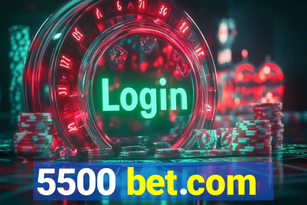 5500 bet.com